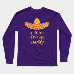 Nacho Average Daddy Long Sleeve T-Shirt